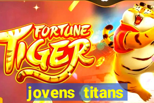 jovens titans cavando fortunas